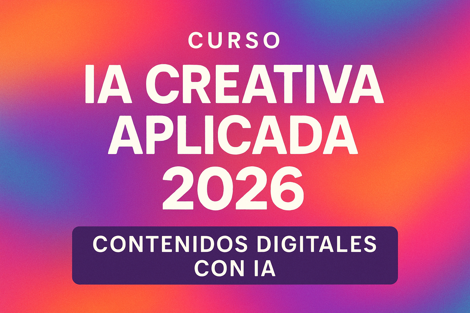 Curso IA Creativa Aplicada 2026 | Contenidos Digitales