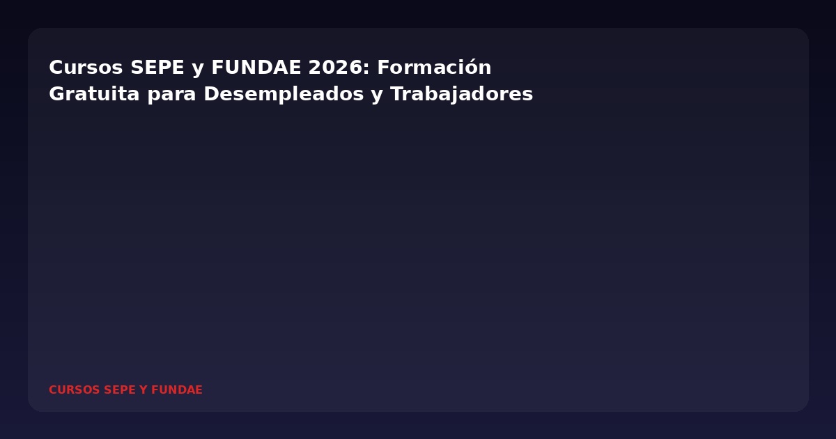 Cursos SEPE y FUNDAE 2026 Formación Gra