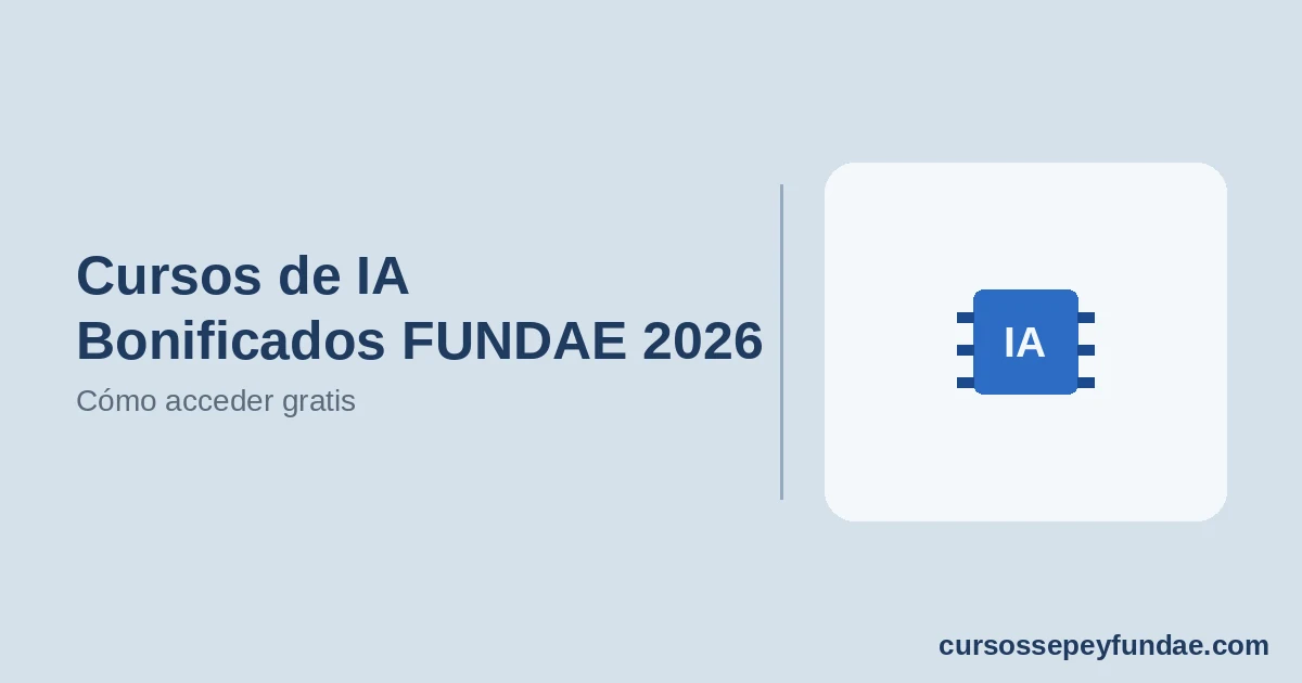 Cursos de Inteligencia Artificial Bonificados FUNDAE 2026: Cómo Acceder Gratis