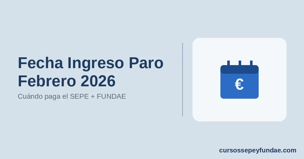 Fecha Ingreso Paro Febrero 2026: Cuándo Cobra el SEPE + Formación FUNDAE Disponible