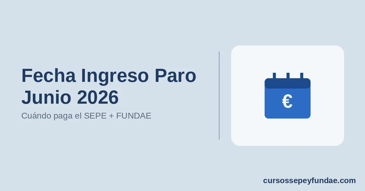 Fecha Ingreso Paro Junio 2026: Cuándo Cobra el SEPE + Formación FUNDAE Disponible