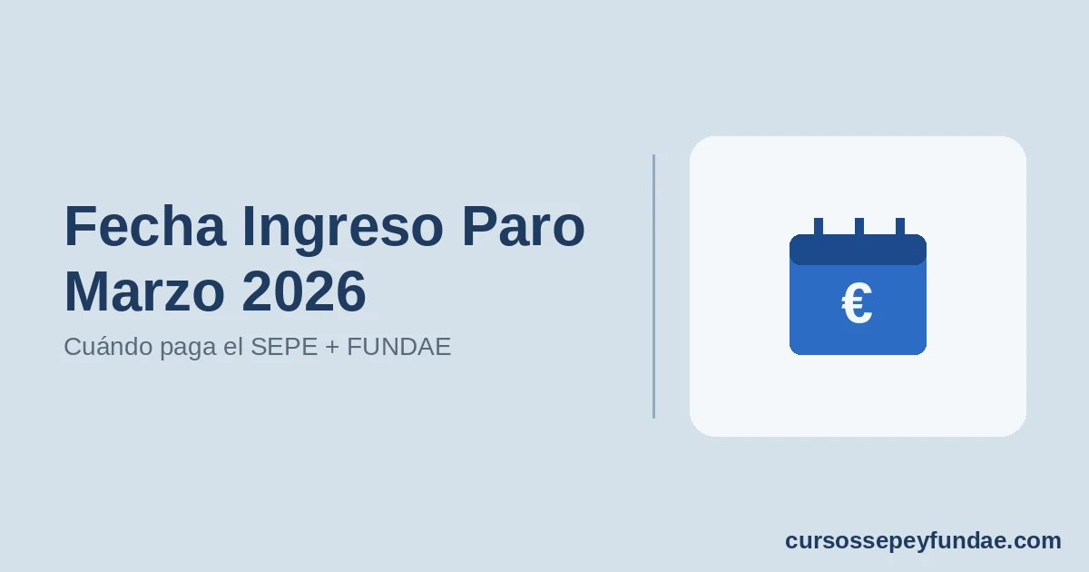 Fecha Ingreso Paro Marzo 2026: Cuándo Cobra el SEPE + Formación FUNDAE Disponible
