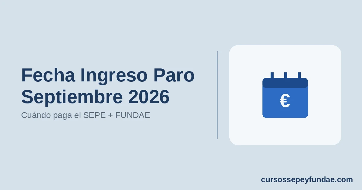 Fecha Ingreso Paro Septiembre 2026: Cuándo Cobra el SEPE + Formación FUNDAE Disponible